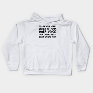Follow Your Heart, Listen To Your Inner Voice, Stop Caring About What Others Think black Kids Hoodie
